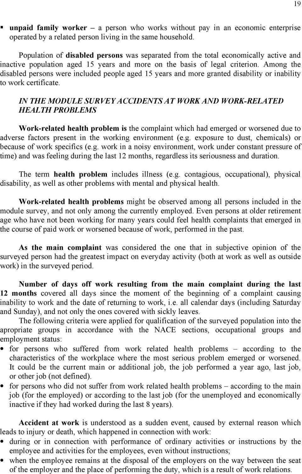 Among the disabled persons were included people aged 15 years and more granted disability or inability to work certificate.