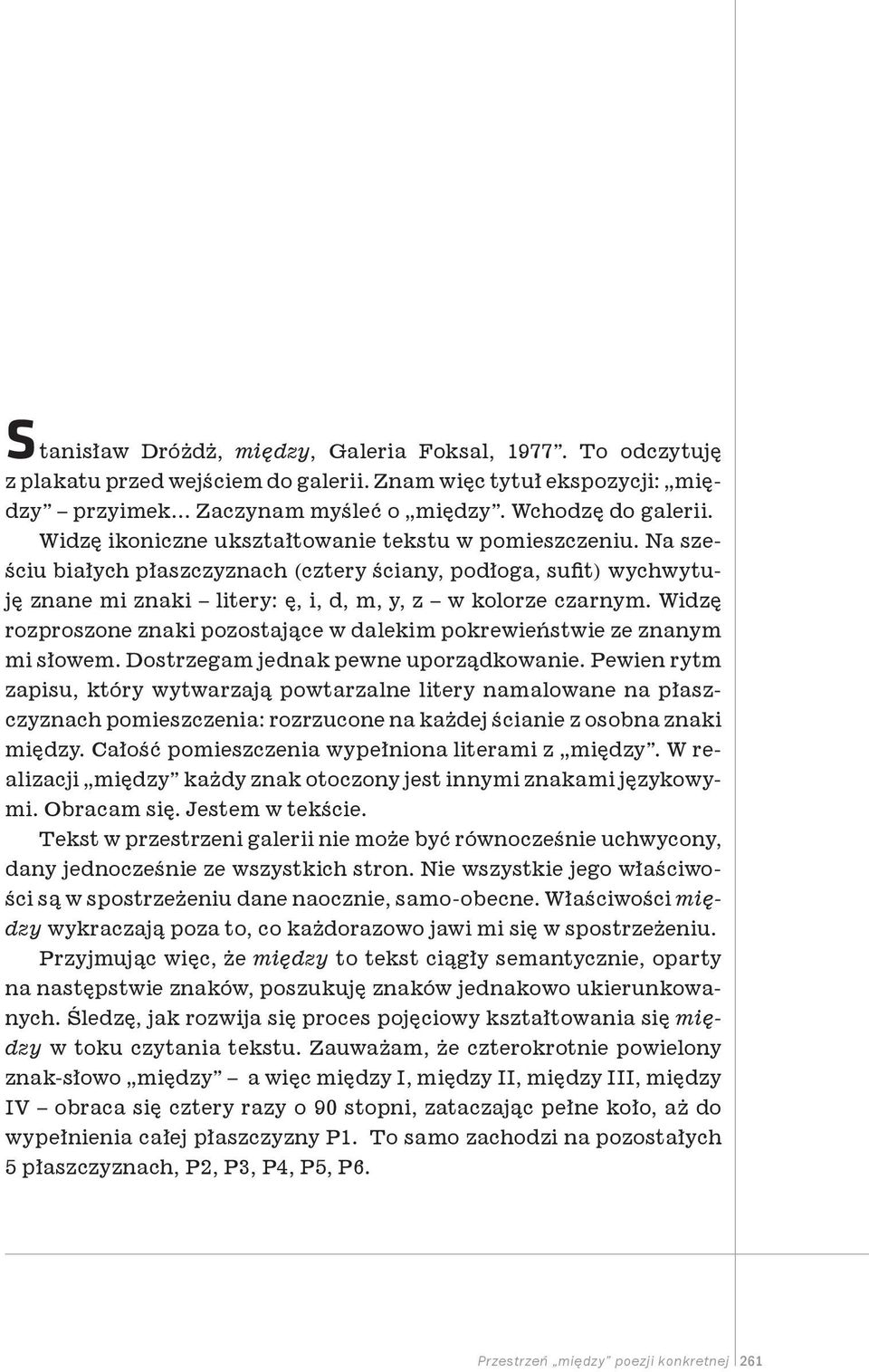 Widzę rozproszone znaki pozostające w dalekim pokrewieństwie ze znanym mi słowem. Dostrzegam jednak pewne uporządkowanie.