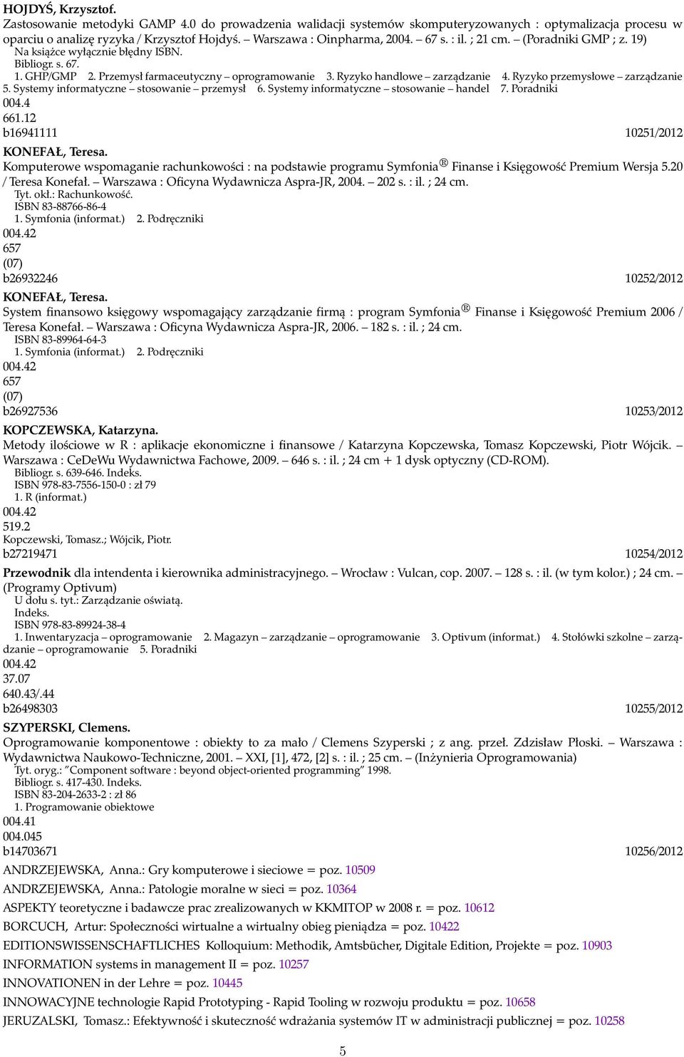 Ryzyko handlowe zarządzanie 4. Ryzyko przemysłowe zarządzanie 5. Systemy informatyczne stosowanie przemysł 6. Systemy informatyczne stosowanie handel 7. Poradniki 004.4 661.