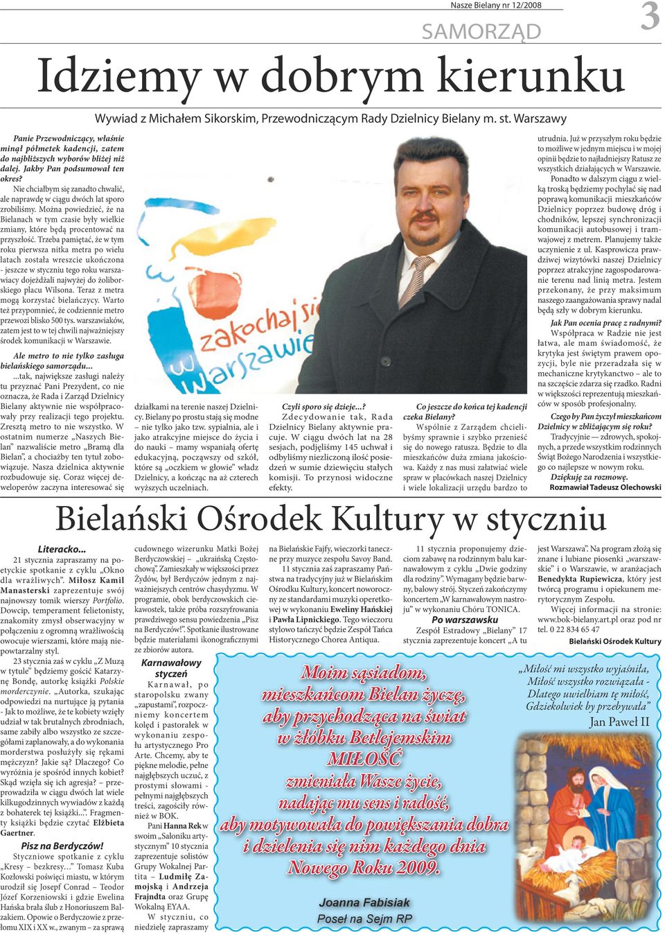 Nie chciałbym się zanadto chwalić, ale naprawdę w ciągu dwóch lat sporo zrobiliśmy. Można powiedzieć, że na Bielanach w tym czasie były wielkie zmiany, które będą procentować na przyszłość.