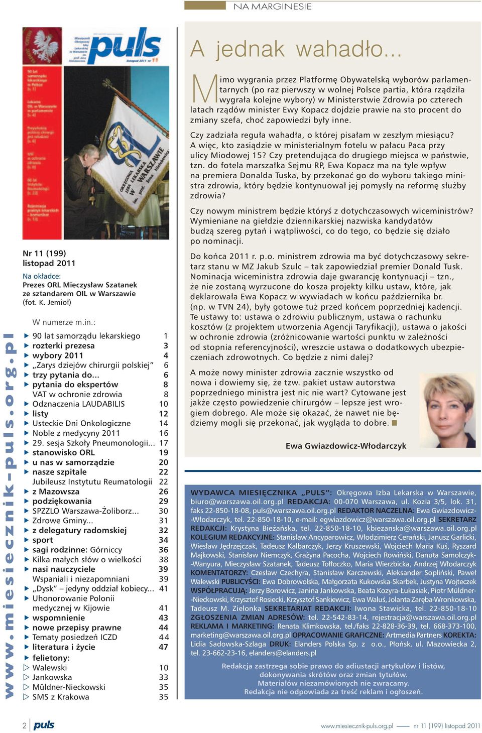 .. 6 pytania do ekspertów 8 VAT w ochronie zdrowia 8 Odznaczenia LAUDABILIS 10 listy 12 Usteckie Dni Onkologiczne 14 Noble z medycyny 2011 16 29. sesja Szko³y Pneumonologii.