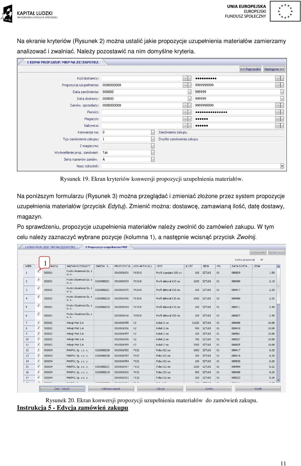 Na poniższym formularzu (Rysunek 3) można przeglądać i zmieniać złożone przez system propozycje uzupełnienia materiałów (przycisk Edytuj).