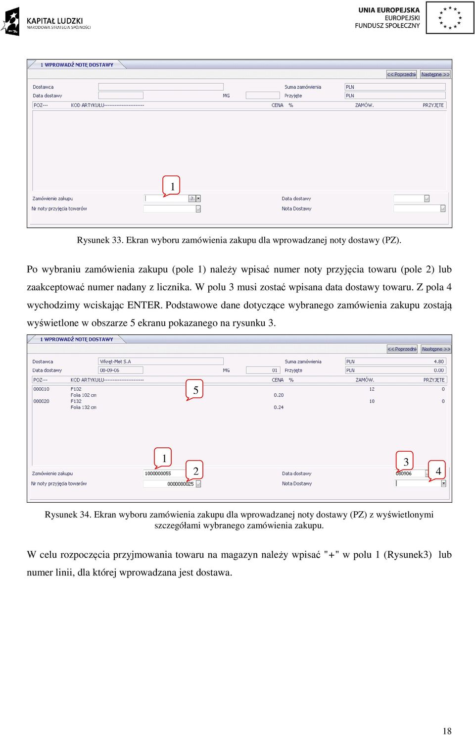 W polu 3 musi zostać wpisana data dostawy towaru. Z pola 4 wychodzimy wciskając ENTER.