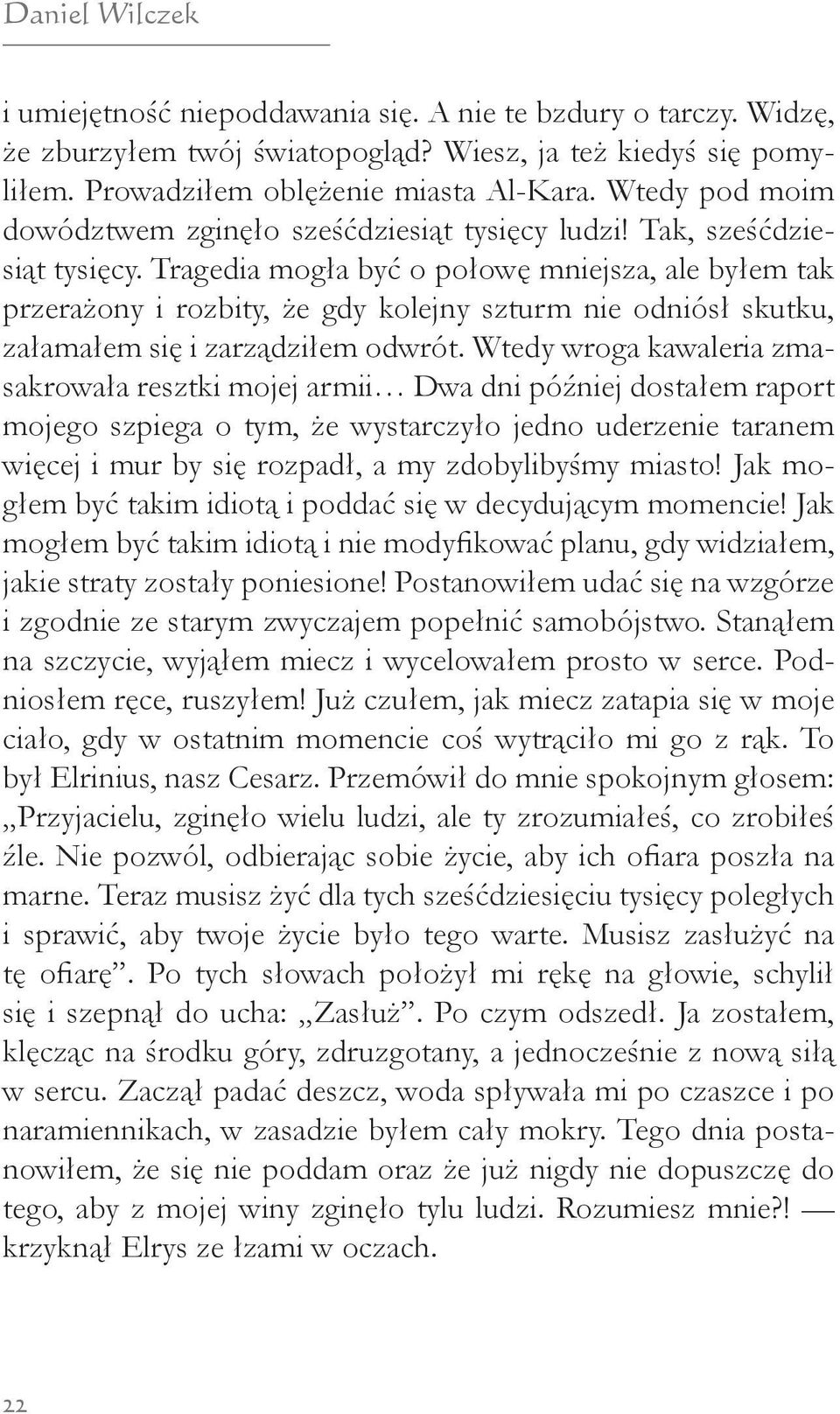 Tragedia mogła być o połowę mniejsza, ale byłem tak przerażony i rozbity, że gdy kolejny szturm nie odniósł skutku, załamałem się i zarządziłem odwrót.