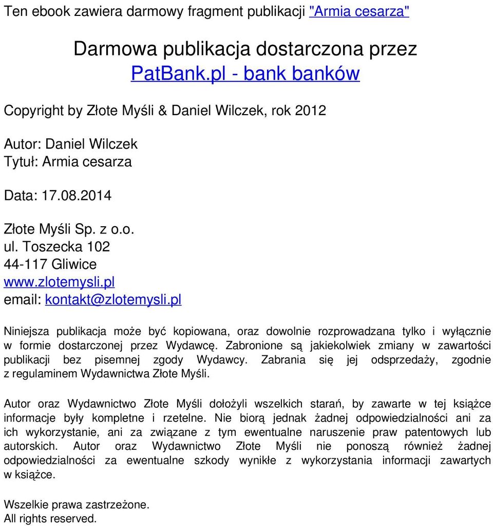 pl email: kontakt@zlotemysli.pl Niniejsza publikacja może być kopiowana, oraz dowolnie rozprowadzana tylko i wyłącznie w formie dostarczonej przez Wydawcę.