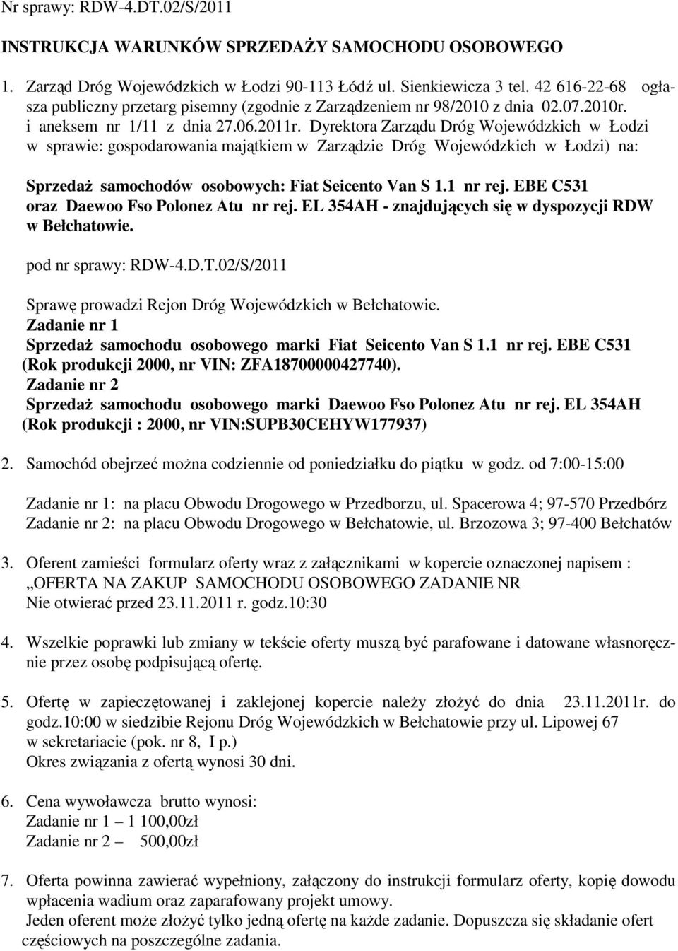 Dyrektora Zarządu Dróg Wojewódzkich w Łodzi w sprawie: gospodarowania majątkiem w Zarządzie Dróg Wojewódzkich w Łodzi) na: SprzedaŜ samochodów osobowych: Fiat Seicento Van S 1.1 nr rej.