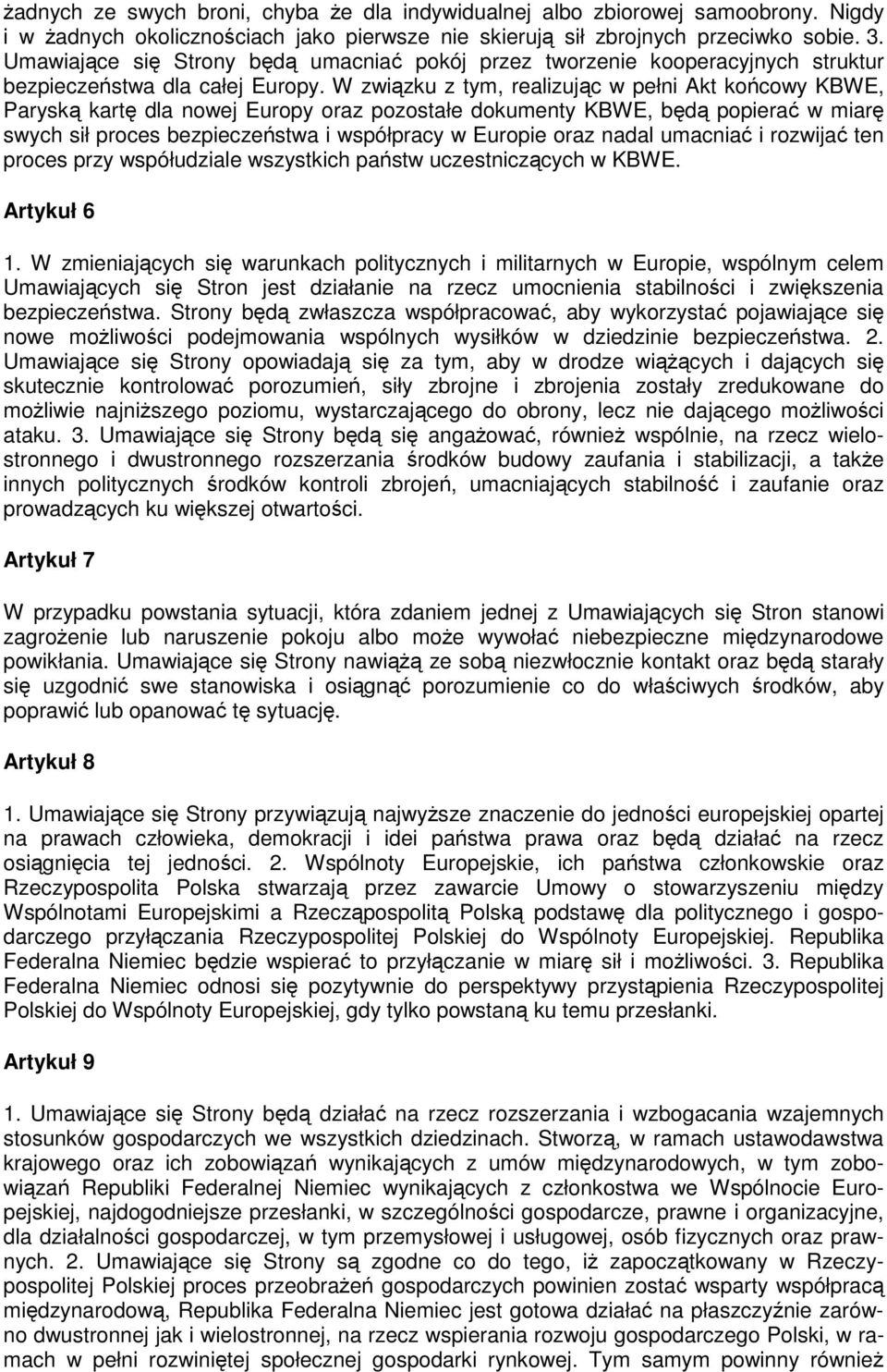 W zwizku z tym, realizujc w pełni Akt kocowy KBWE, Parysk kart dla nowej Europy oraz pozostałe dokumenty KBWE, bd popiera w miar swych sił proces bezpieczestwa i współpracy w Europie oraz nadal