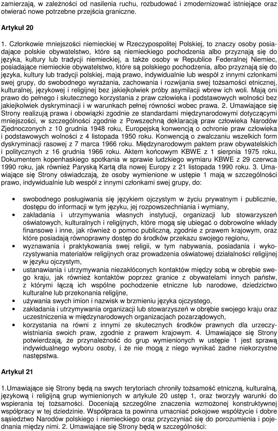 niemieckiej, a take osoby w Republice Federalnej Niemiec, posiadajce niemieckie obywatelstwo, które s polskiego pochodzenia, albo przyznaj si do jzyka, kultury lub tradycji polskiej, maj prawo,