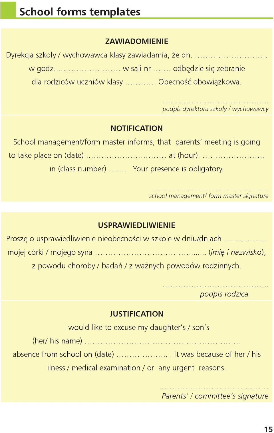 Your presence is obligatory. school management/ form master signature USPRAWIEDLIWIENIE Proszę o usprawiedliwienie nieobecności w szkole w dniu/dniach.. mojej córki / mojego syna.