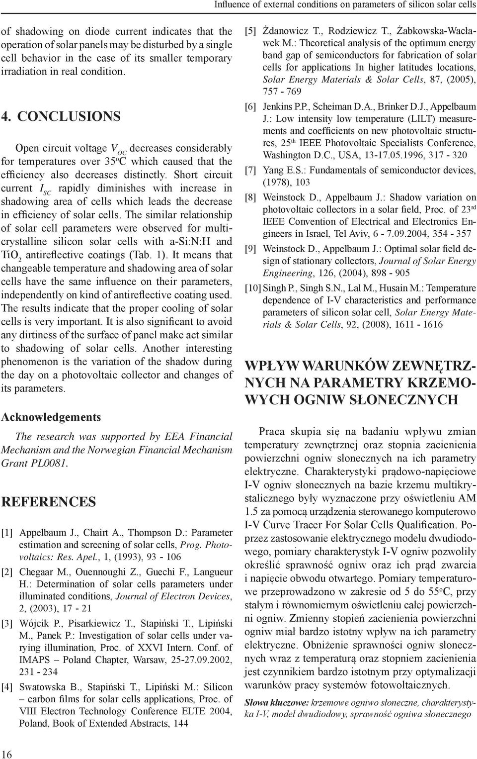 CONCLUSIONS Oen circuit voltage V OC decreases considerably for temeratures over 35 o C which caused that the efficiency also decreases distinctly.