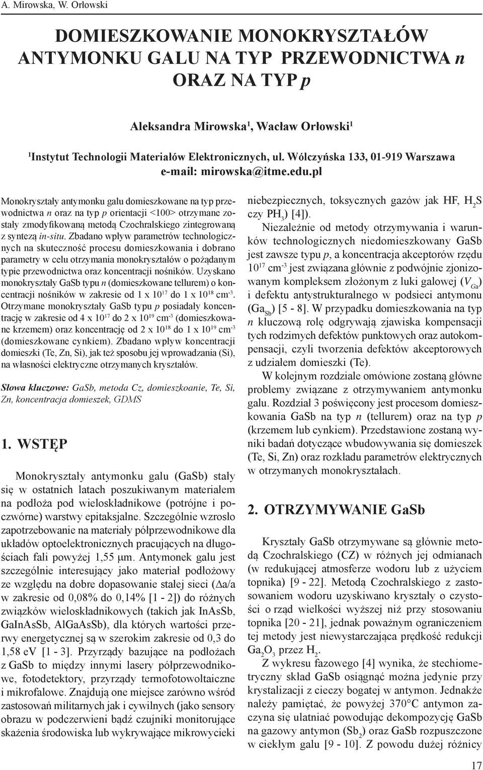 l Monokryształy antymonku galu domieszkowane na ty rzewodnictwa n oraz na ty orientacji <100> otrzymane zostały zmodyfikowaną metodą Czochralskiego zintegrowaną z syntezą in-situ.