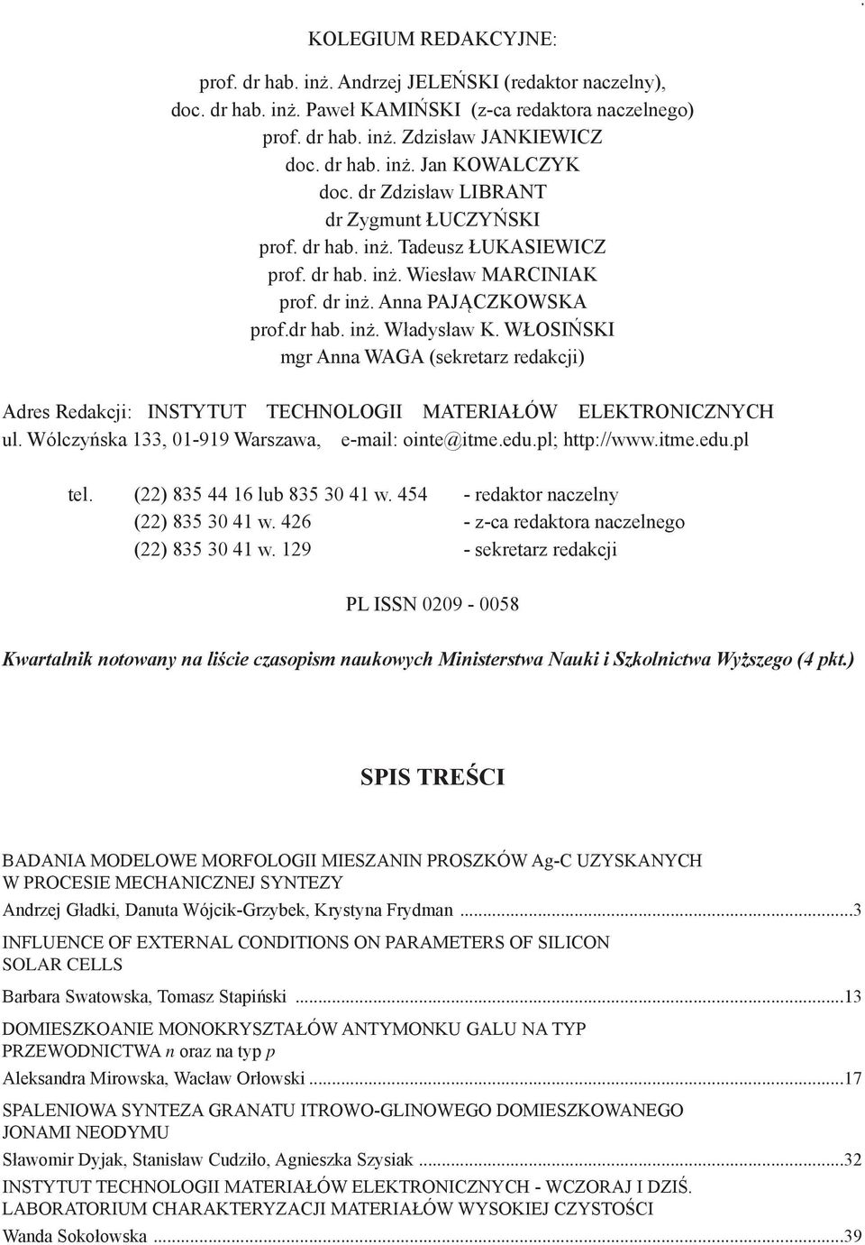 WŁOSIŃSKI mgr Anna WAGA (sekretarz redakcji) Adres Redakcji: INSTYTUT TECHNOLOGII MATERIAŁÓW ELEKTRONICZNYCH ul. Wólczyńska 133, 01-919 Warszawa, e-mail: ointe@itme.edu.l; htt://www.itme.edu.l tel.