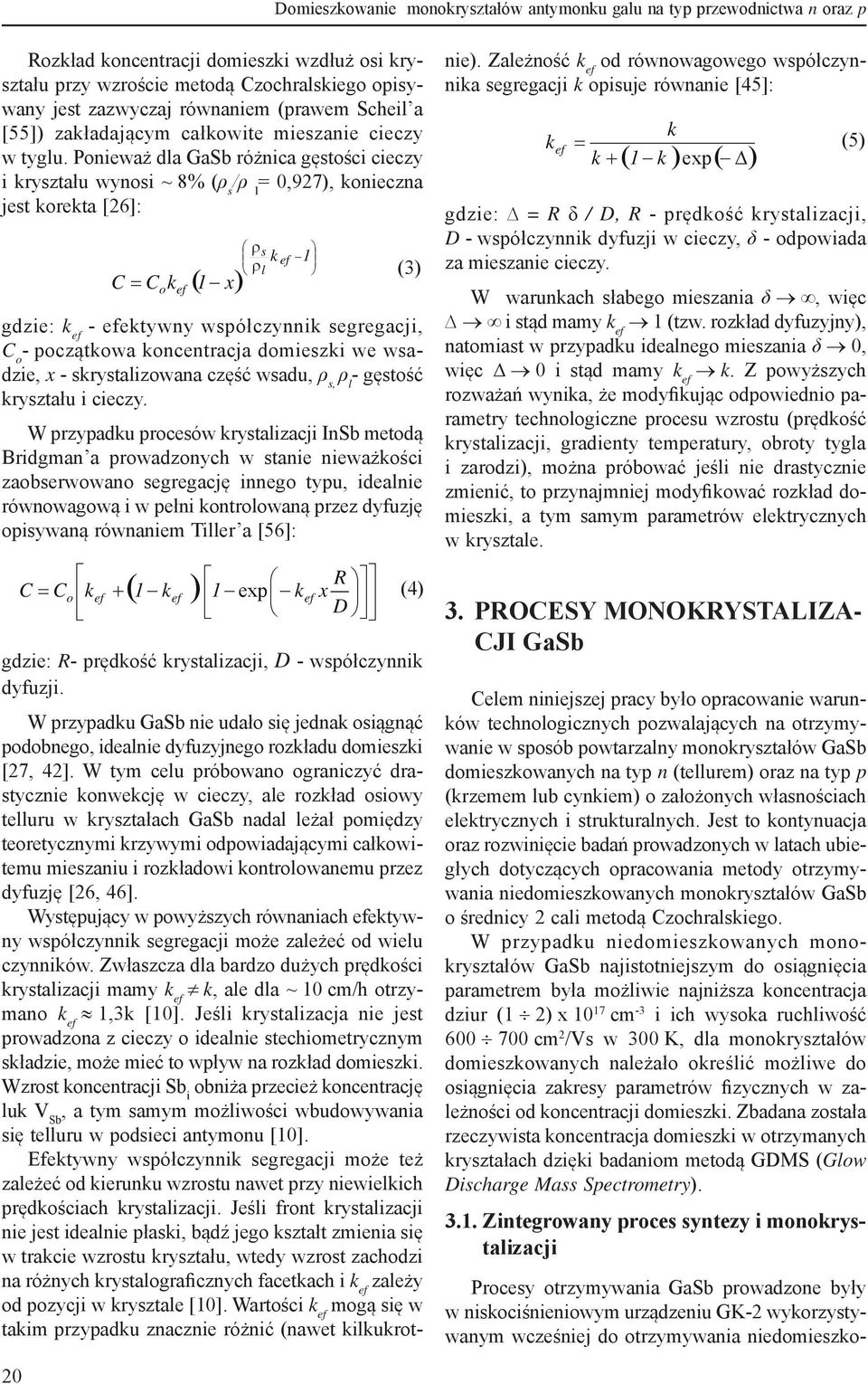 Ponieważ dla GaSb różnica gęstości cieczy i kryształu wynosi ~ 8% (ρ s /ρ l = 0,927), konieczna jest korekta [26]: C = C k o ef ( 1 x) ρ ρ s k ef 1 l (3) gdzie: k ef - efektywny wsółczynnik