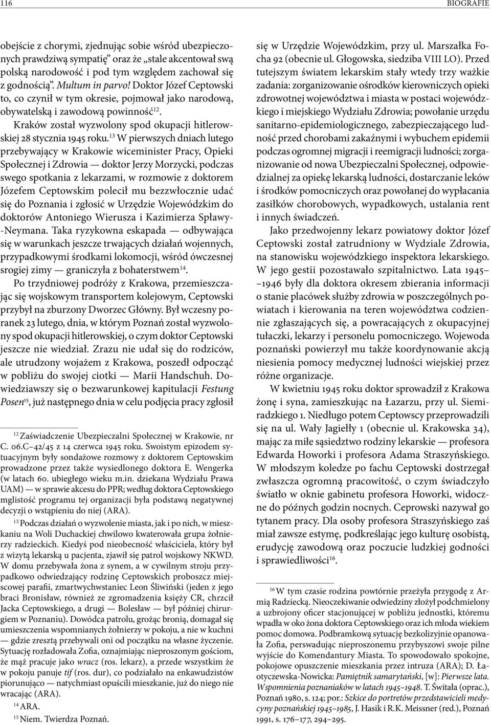 13 W pierwszych dniach lutego przebywający w Krakowie wiceminister Pracy, Opieki Społecznej i Zdrowia doktor Jerzy Morzycki, podczas swego spotkania z lekarzami, w rozmowie z doktorem Józefem