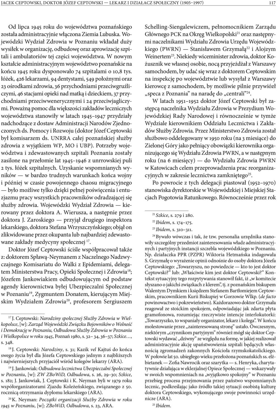 W nowym kształcie administracyjnym województwo poznańskie na końcu 1945 roku dysponowało 74 szpitalami o 10,8 tys.