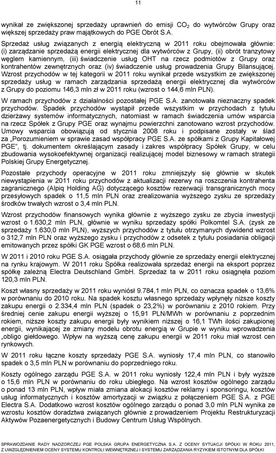 świadczenie usług OHT na rzecz podmiotów z Grupy oraz kontrahentów zewnętrznych oraz (iv) świadczenie usług prowadzenia Grupy Bilansującej.