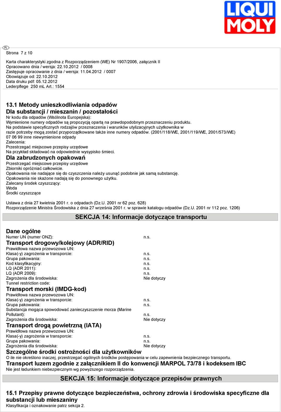 produktu. Na podstawie specyficznych rodzajów przeznaczenia i warunków utylizacyjnych użytkownika w razie potrzeby mogą zostać przyporządkowane także inne numery odpadów.