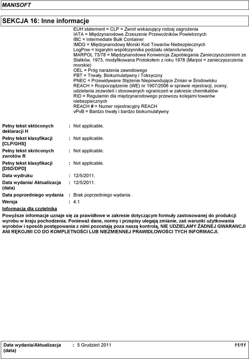 Protokołem z roku 1978 (Marpol = zanieczyszczenia morskie) OEL = Próg narażenia zawodowego PBT = Trwały, Biokumulatywny i Toksyczny PNEC = Przewidywane Stężenie Niepowodujące Zmian w Środowisku REACH