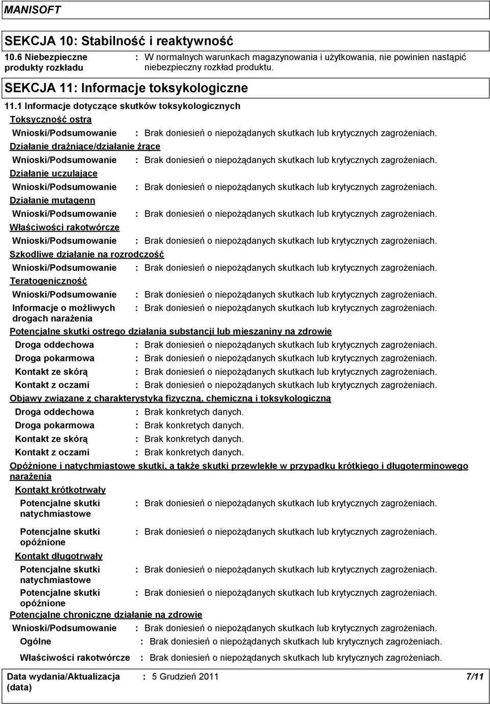 rozrodczość Teratogeniczność W normalnych warunkach magazynowania i użytkowania, nie powinien nastąpić niebezpieczny rozkład produktu.