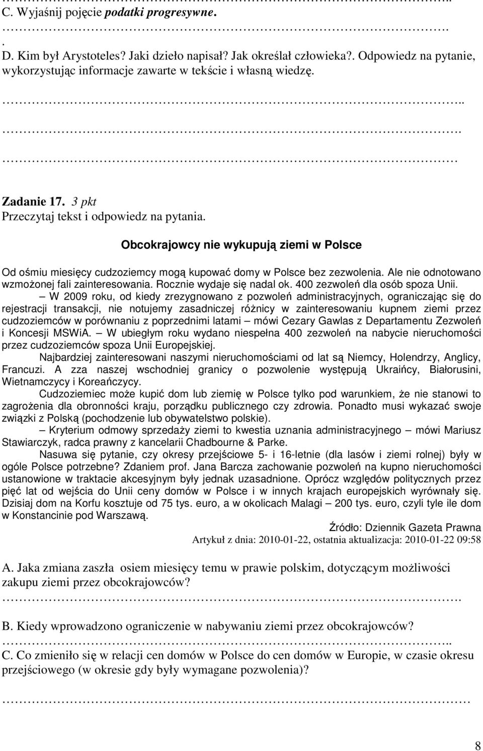 Ale nie odnotowano wzmoŝonej fali zainteresowania. Rocznie wydaje się nadal ok. 400 zezwoleń dla osób spoza Unii.