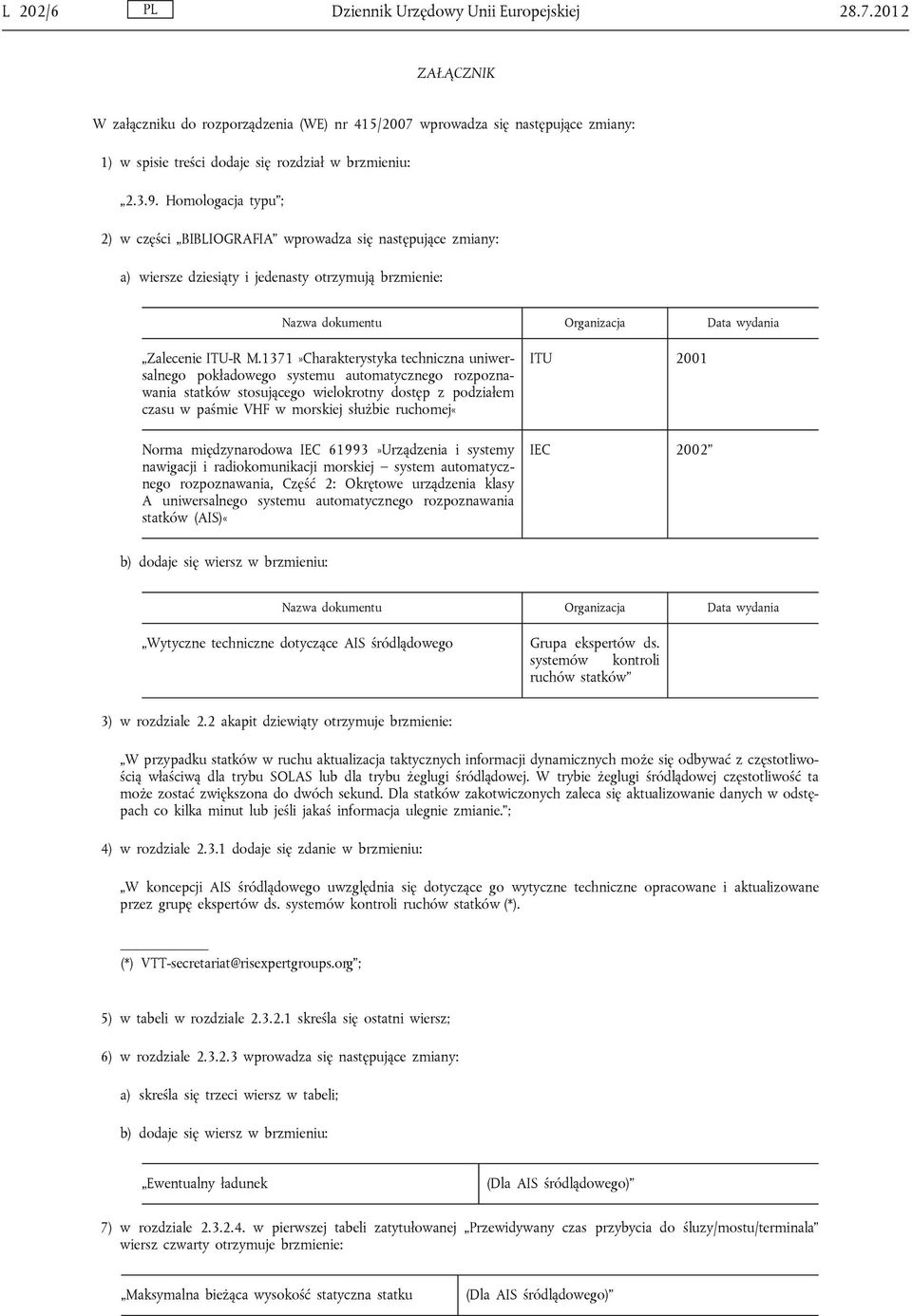 1371»Charakterystyka techniczna uniwersalnego pokładowego systemu automatycznego rozpoznawania statków stosującego wielokrotny dostęp z podziałem czasu w paśmie VHF w morskiej służbie ruchomej«norma