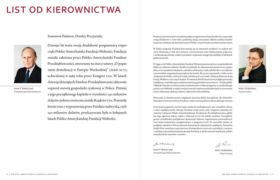 umacniania efektów polskiej transformacji oraz dzielenia się doświadczeniami Polski z innymi krajami postkomunistycznymi.