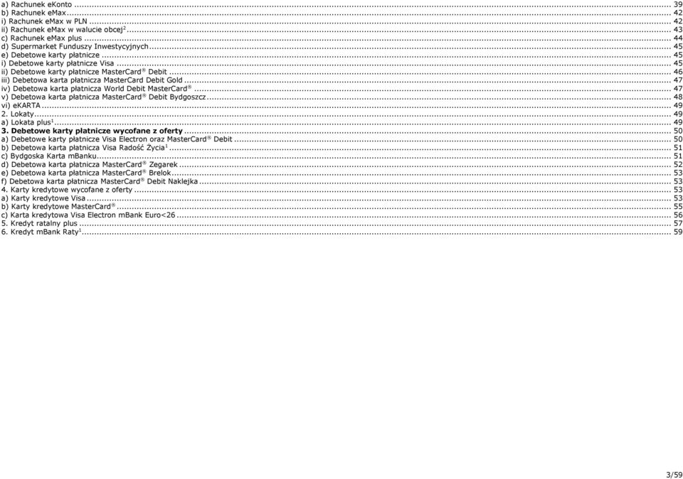 .. 7 v) Debetowa karta płatnicza MasterCard Debit Bydgoszcz... 8 vi) ekarta... 9. Lokaty... 9 a) Lokata plus... 9. Debetowe karty płatnicze wycofane z oferty.