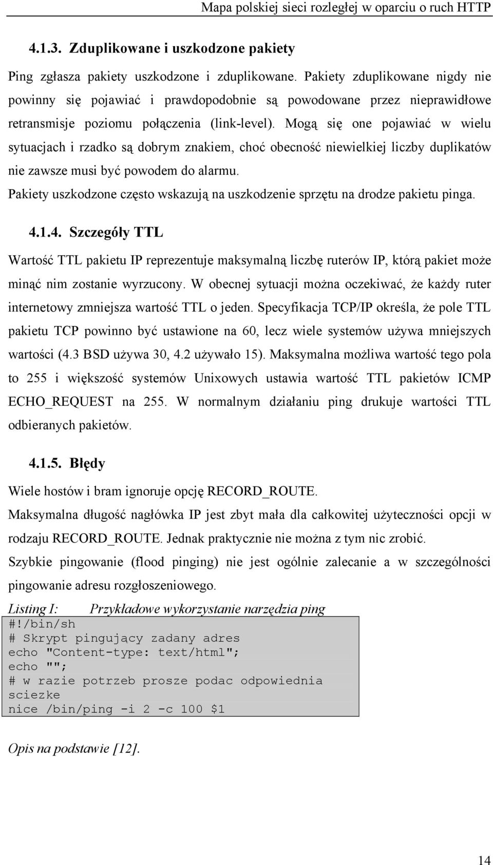 Mogą się one pojawiać w wielu sytuacjach i rzadko są dobrym znakiem, choć obecność niewielkiej liczby duplikatów nie zawsze musi być powodem do alarmu.