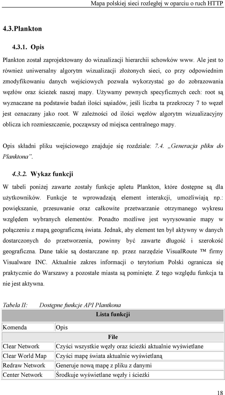 Używamy pewnych specyficznych cech: root są wyznaczane na podstawie badań ilości sąsiadów, jeśli liczba ta przekroczy 7 to węzeł jest oznaczany jako root.