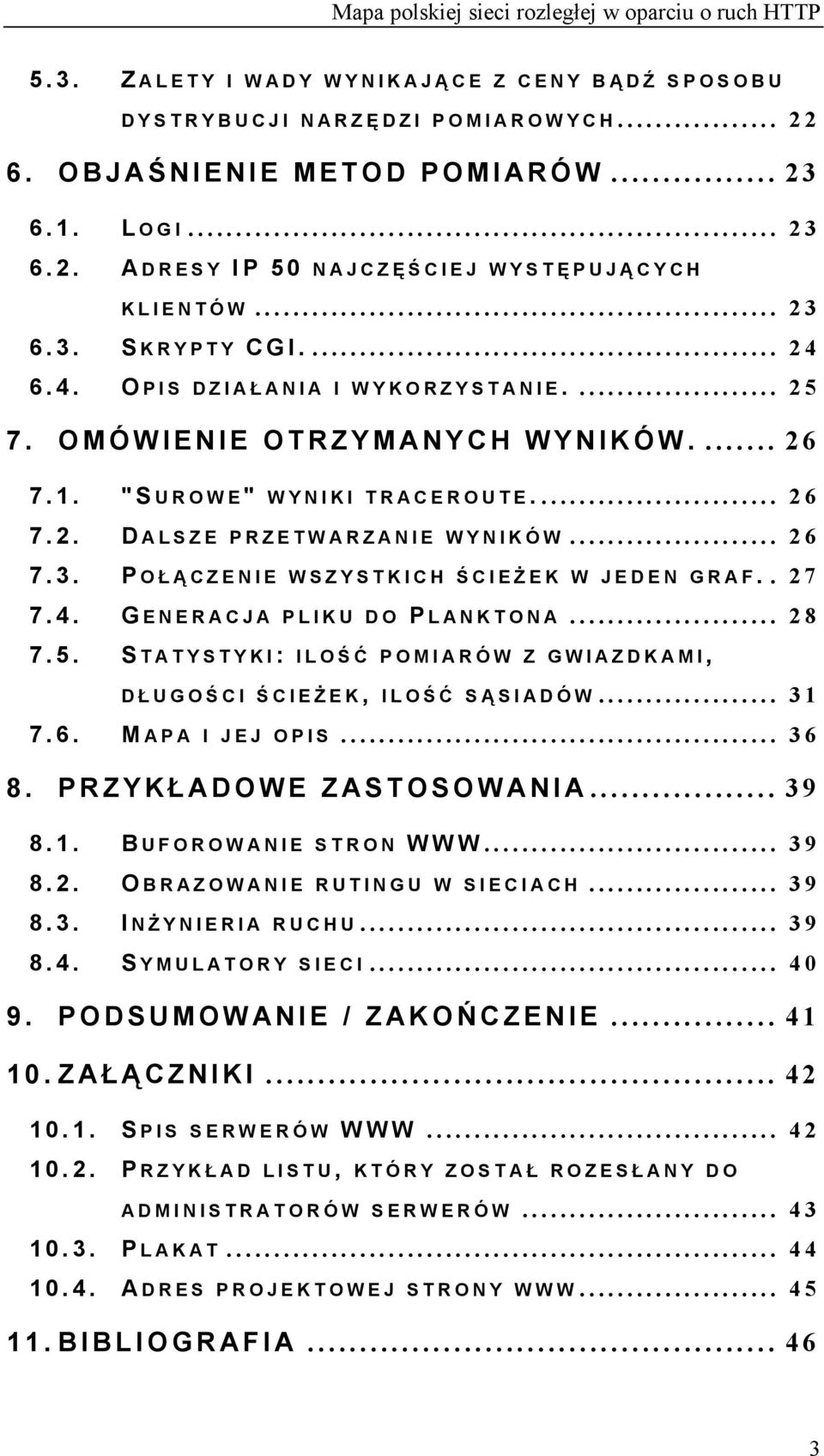 . 27 7.4. G ENERACJA PLIKU DO P LANKTONA... 28 7.5. S TATYSTYKI: ILOŚĆ POMIARÓW Z GWIAZDKAMI, D Ł UGOŚ CI Ś CIEŻ EK, ILOŚĆ SĄ SIADÓW... 31 7.6. M APA I JEJ OPIS... 36 8. PRZYKŁ ADOWE ZASTOSOWANIA.