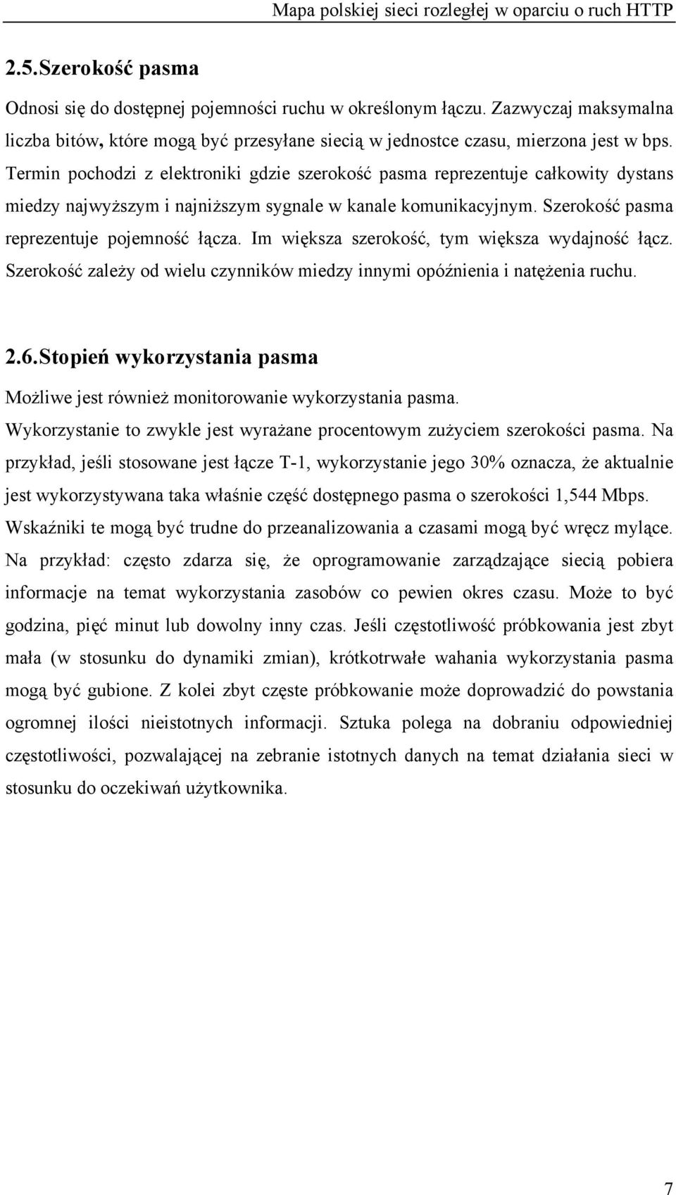 Im większa szerokość, tym większa wydajność łącz. Szerokość zależy od wielu czynników miedzy innymi opóźnienia i natężenia ruchu. 2.6.