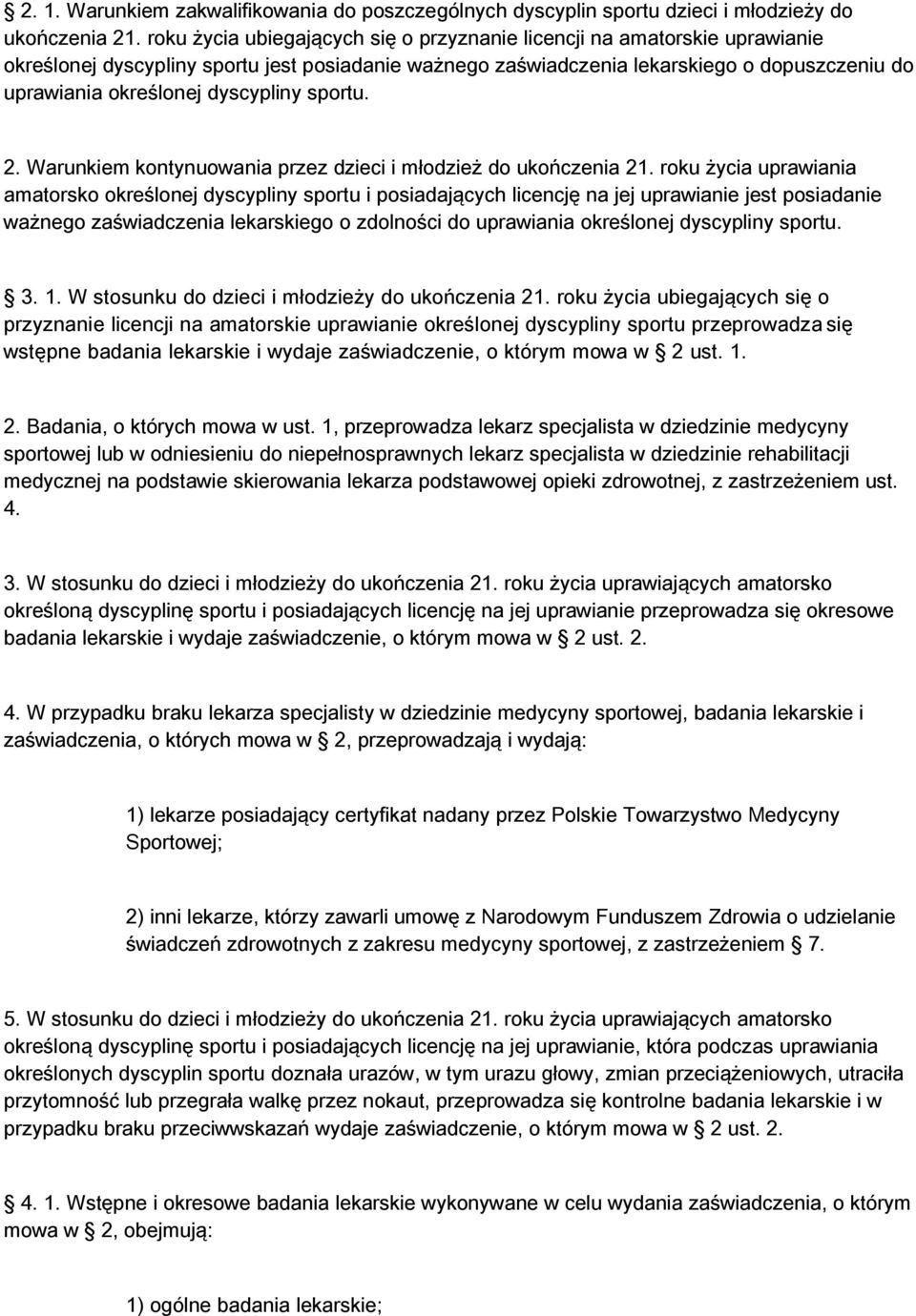 dyscypliny sportu. 2. Warunkiem kontynuowania przez dzieci i młodzież do ukończenia 21.