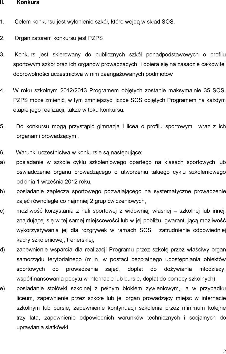 zaangażowanych podmiotów 4. W roku szkolnym 2012/2013 Programem objętych zostanie maksymalnie 35 SOS.