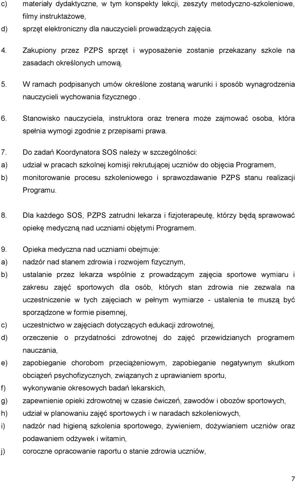 W ramach podpisanych umów określone zostaną warunki i sposób wynagrodzenia nauczycieli wychowania fizycznego. 6.