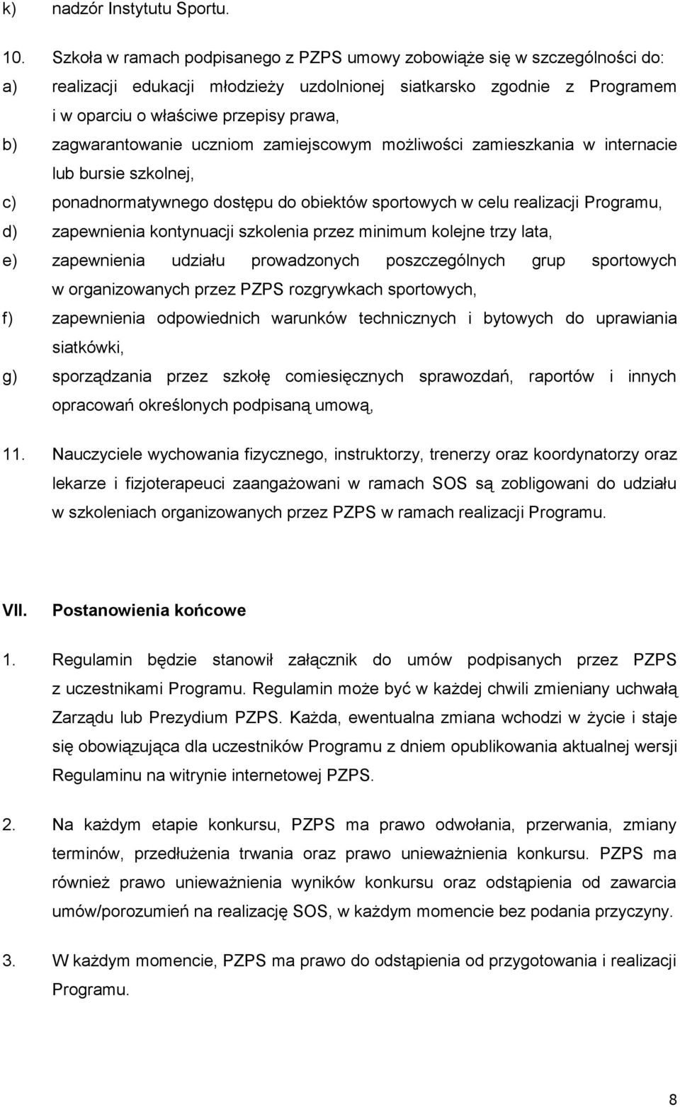 zagwarantowanie uczniom zamiejscowym możliwości zamieszkania w internacie lub bursie szkolnej, c) ponadnormatywnego dostępu do obiektów sportowych w celu realizacji Programu, d) zapewnienia