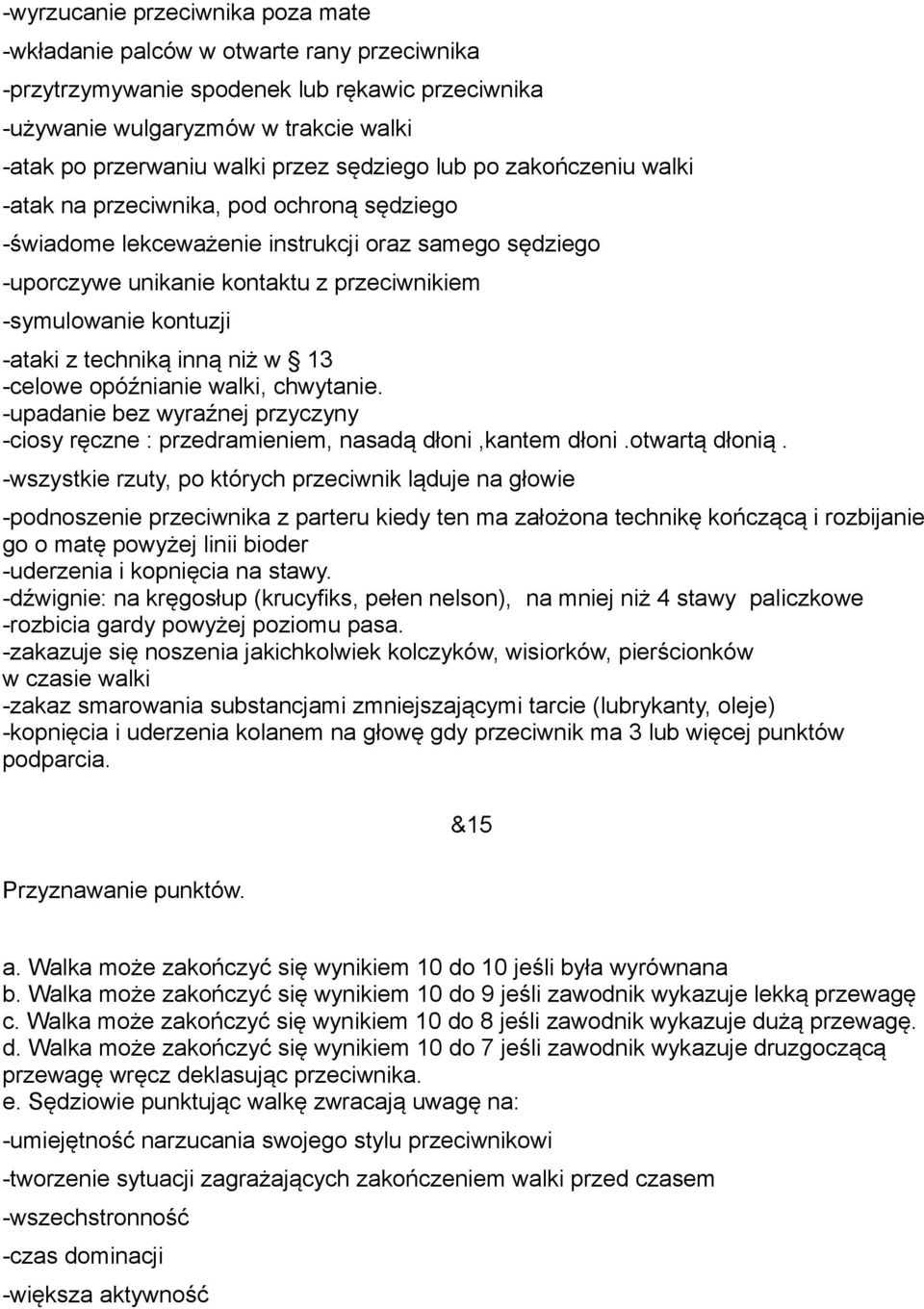 -ataki z techniką inną niż w 13 -celowe opóźnianie walki, chwytanie. -upadanie bez wyraźnej przyczyny -ciosy ręczne : przedramieniem, nasadą dłoni,kantem dłoni.otwartą dłonią.