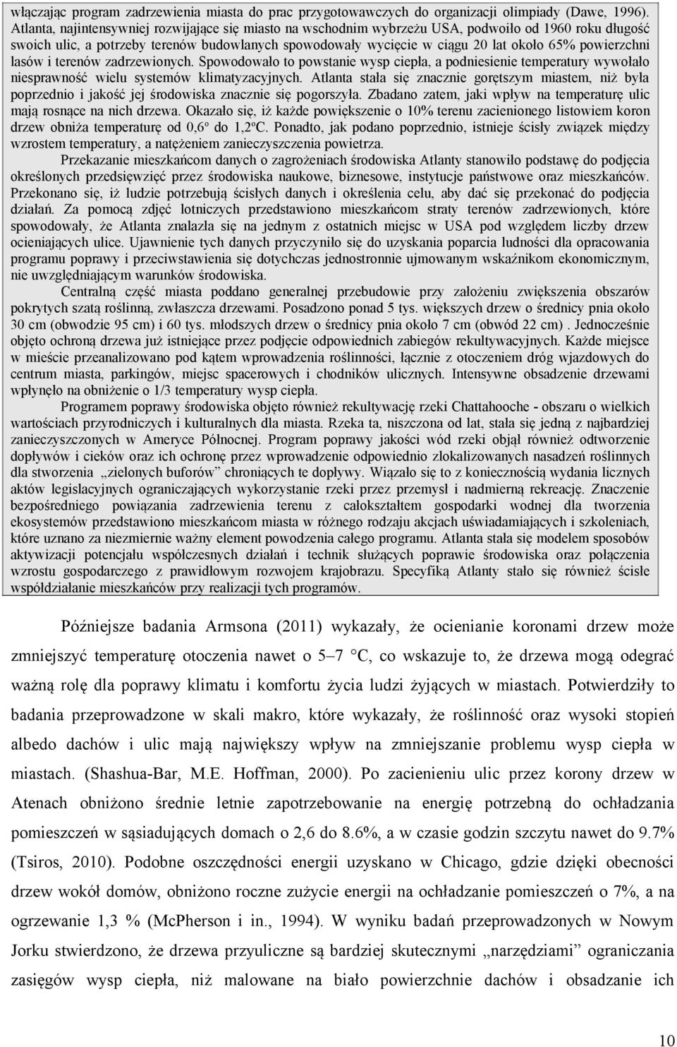 powierzchni lasów i terenów zadrzewionych. Spowodowało to powstanie wysp ciepła, a podniesienie temperatury wywołało niesprawność wielu systemów klimatyzacyjnych.