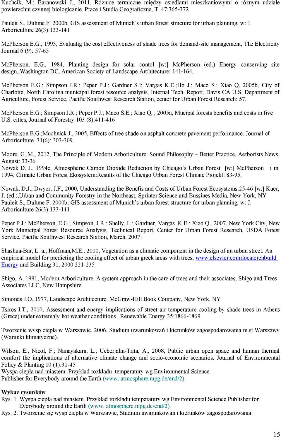 G., 1984, Planting design for solar contol [w:] McPherson (ed.) Energy conserving site design.,washington DC, American Society of Landscape Architecture: 141-164, McPherson E.G.; Simpson J.R.
