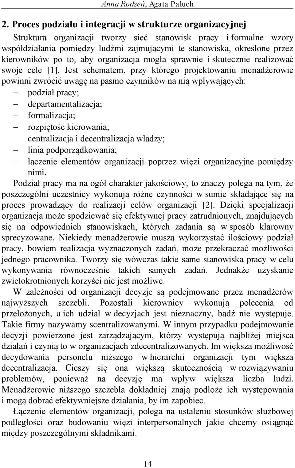 kierowników po to, aby organizacja mogła sprawnie i skutecznie realizować swoje cele [1].