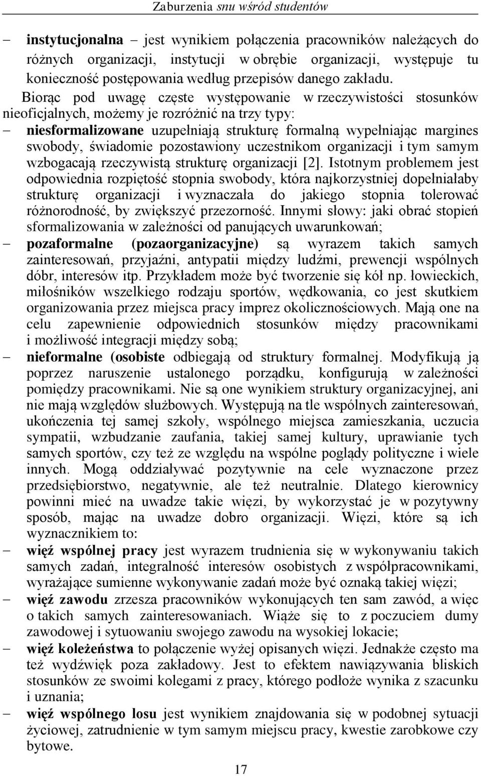 Biorąc pod uwagę częste występowanie w rzeczywistości stosunków nieoficjalnych, możemy je rozróżnić na trzy typy: niesformalizowane uzupełniają strukturę formalną wypełniając margines swobody,