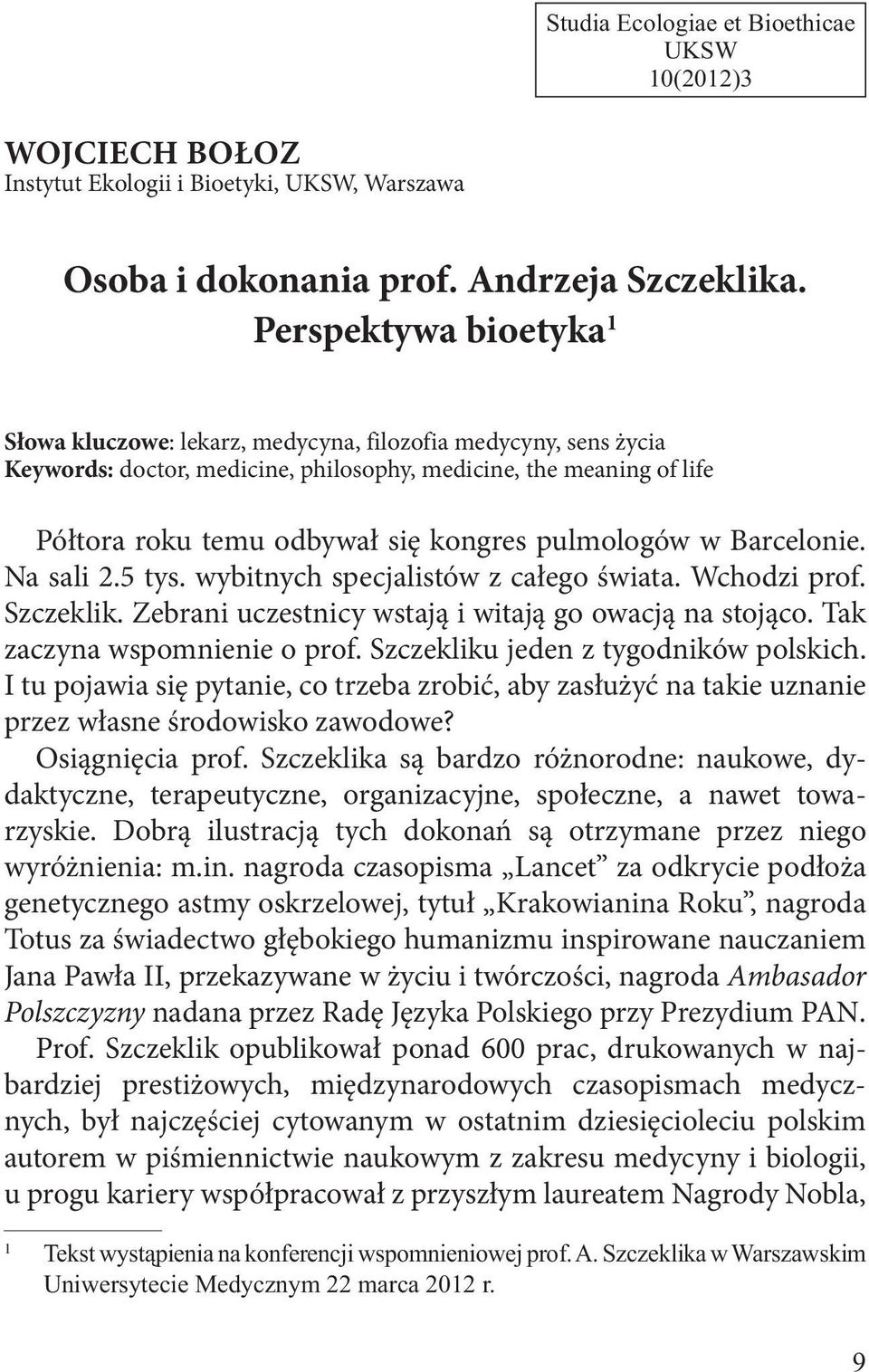 pulmologów w Barcelonie. Na sali 2.5 tys. wybitnych specjalistów z całego świata. Wchodzi prof. Szczeklik. Zebrani uczestnicy wstają i witają go owacją na stojąco. Tak zaczyna wspomnienie o prof.