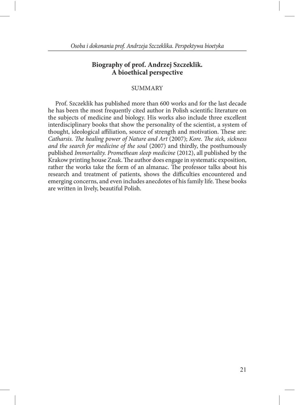 His works also include three excellent interdisciplinary books that show the personality of the scientist, a system of thought, ideological affiliation, source of strength and motivation.