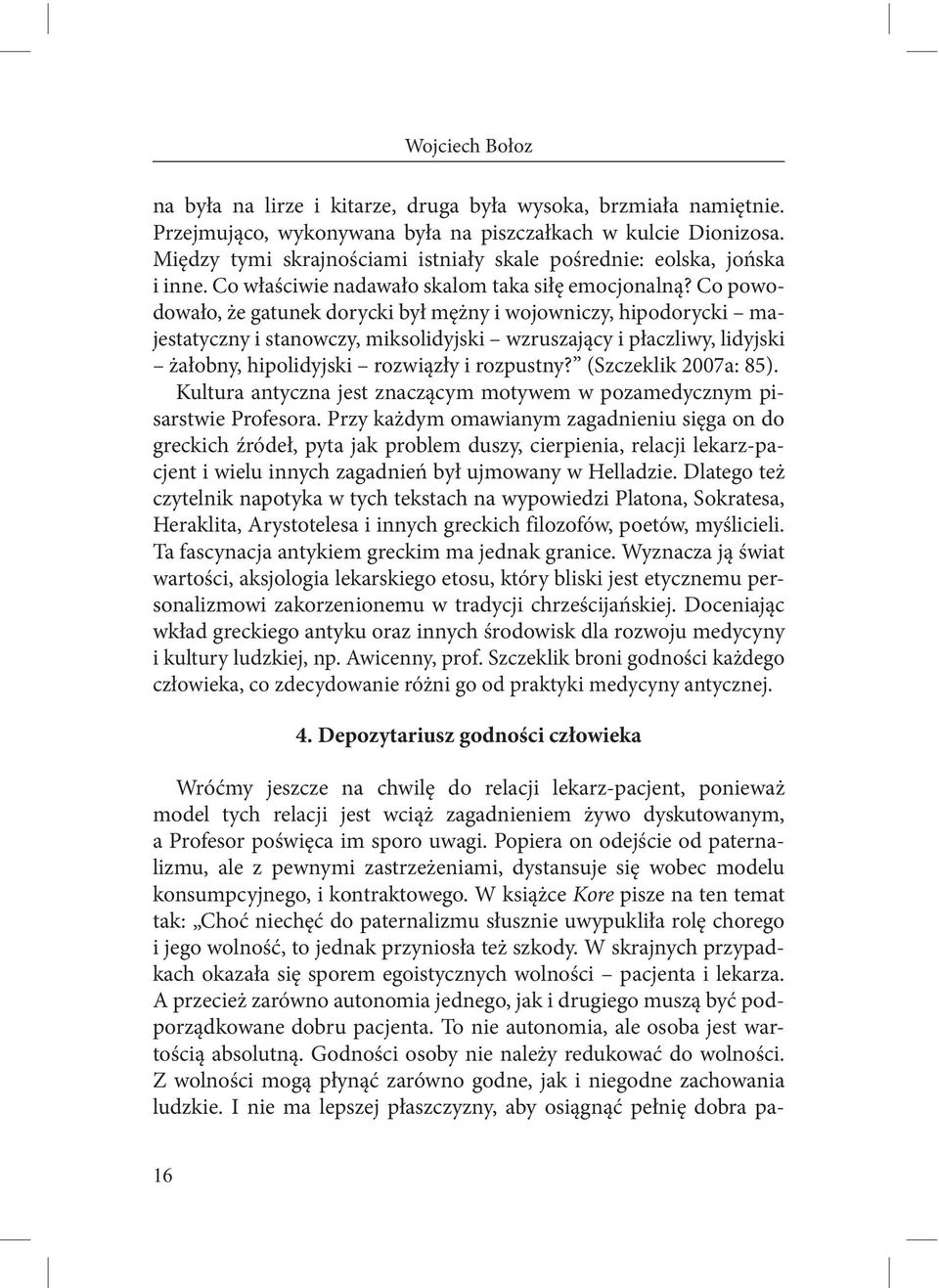 Co powodowało, że gatunek dorycki był mężny i wojowniczy, hipodorycki majestatyczny i stanowczy, miksolidyjski wzruszający i płaczliwy, lidyjski żałobny, hipolidyjski rozwiązły i rozpustny?