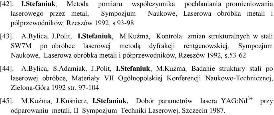 Kuźma, Kontrola zmian strukturalnych w stali SW7M po obróbce laserowej metodą dyfrakcji rentgenowskiej, Sympozjum Naukowe, Laserowa obróbka metali i półprzewodników, Rzeszów 1992, s.