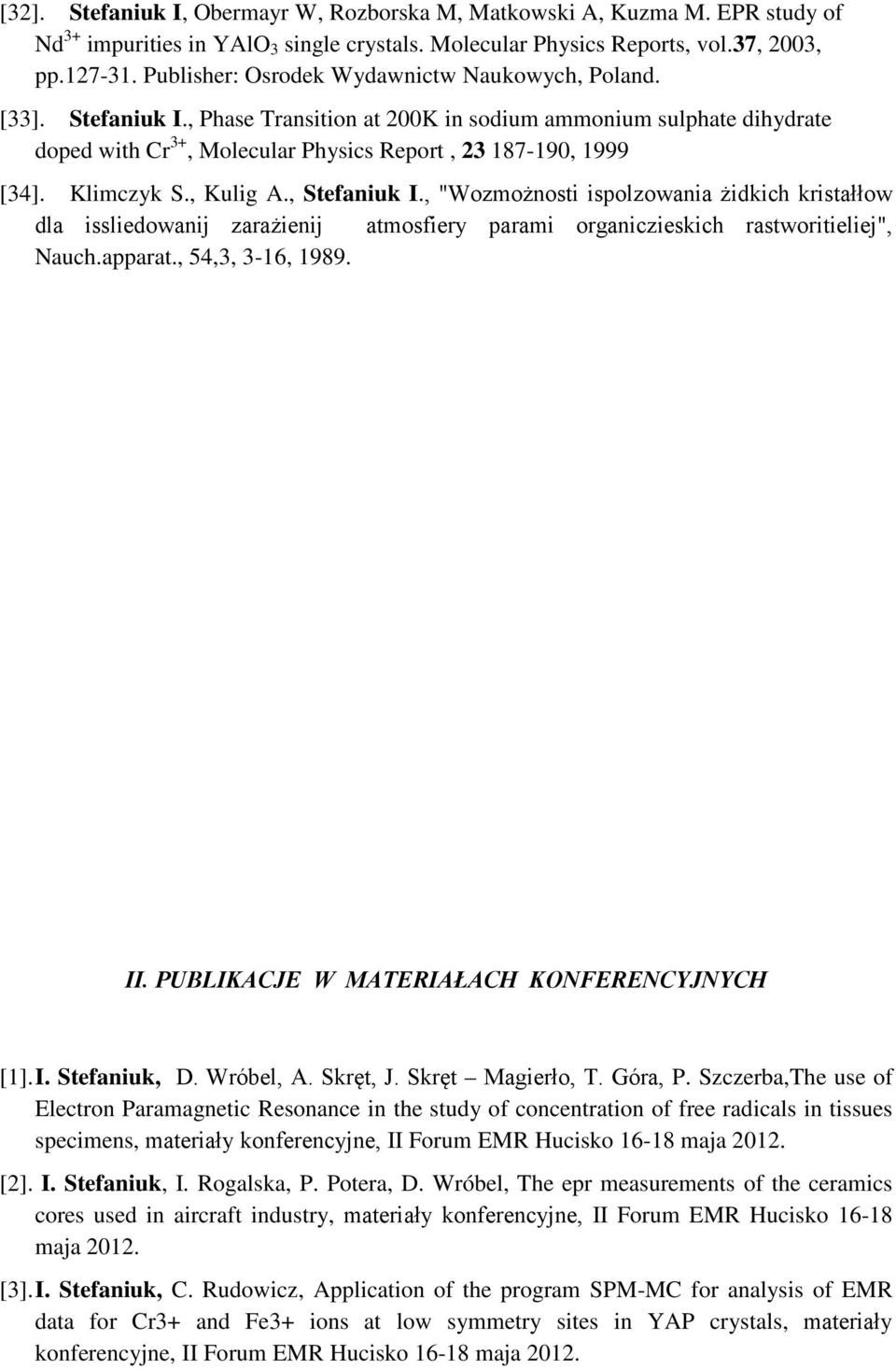 Klimczyk S., Kulig A., Stefaniuk I., "Wozmożnosti ispolzowania żidkich kristałłow dla issliedowanij zarażienij atmosfiery parami organiczieskich rastworitieliej", Nauch.apparat., 54,3, 3-16, 1989. II.