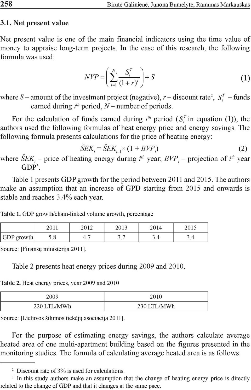 number of periods. T S funds i For the calculation of funds earned during i th T period ( S in equation (1)), the i authors used the following formulas of heat energy price and energy savings.
