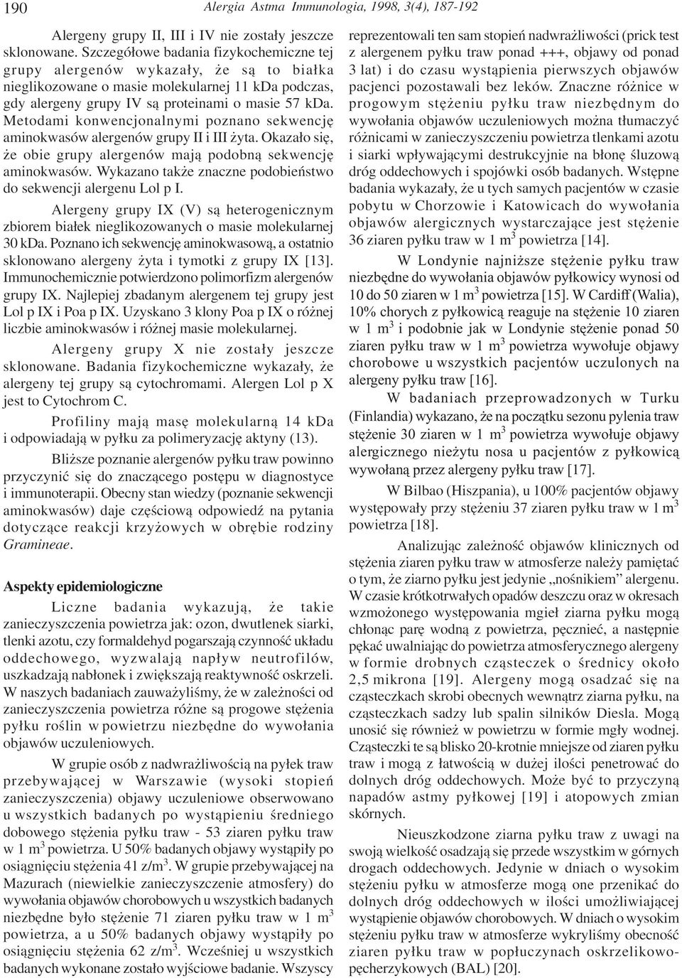 Metodami konwencjonalnymi poznano sekwencjê aminokwasów alergenów grupy II i III yta. Okaza³o siê, e obie grupy alergenów maj¹ podobn¹ sekwencjê aminokwasów.