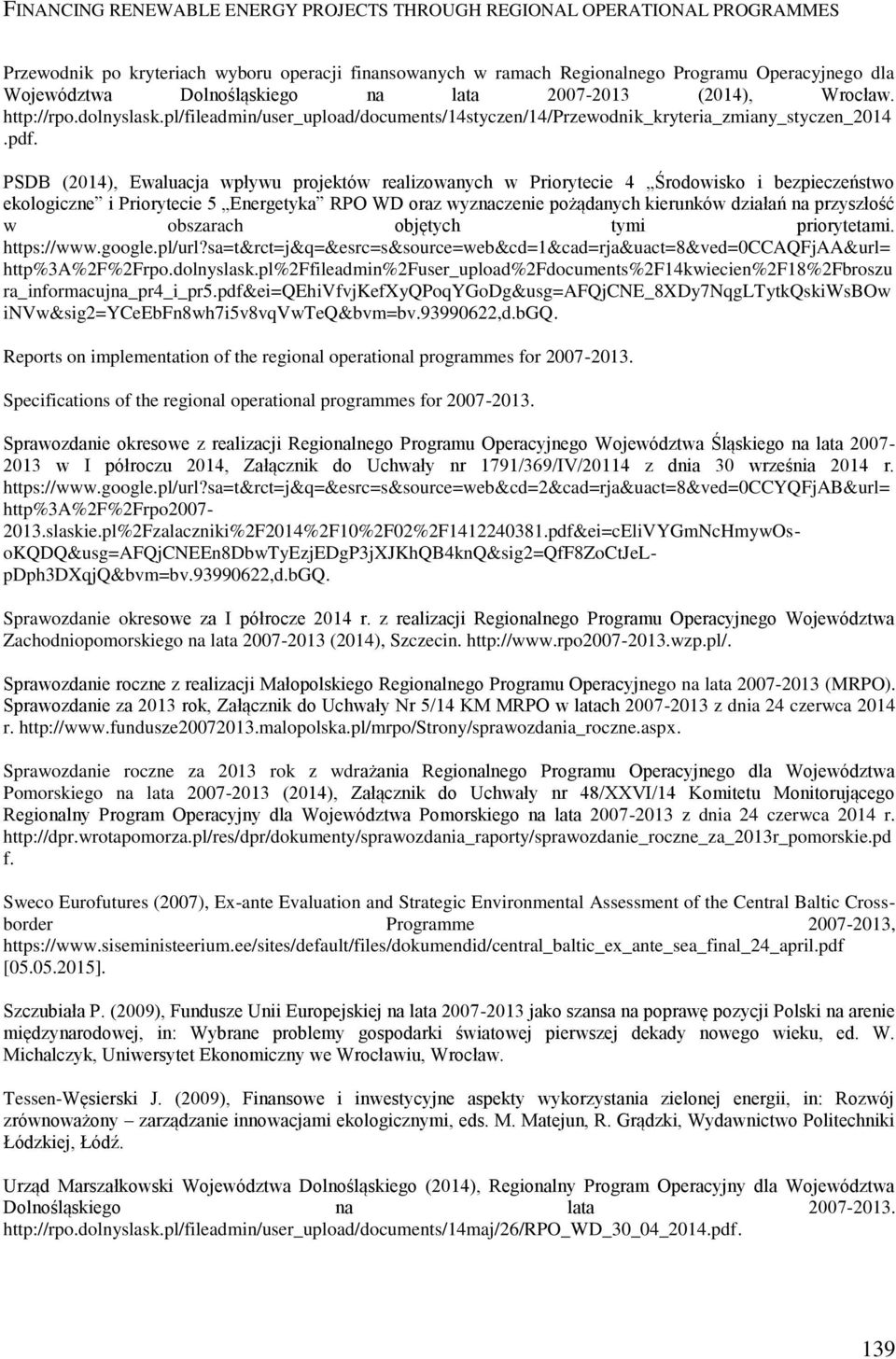 PSDB (2014), Ewaluacja wpływu projektów realizowanych w Priorytecie 4 Środowisko i bezpieczeństwo ekologiczne i Priorytecie 5 Energetyka RPO WD oraz wyznaczenie pożądanych kierunków działań na