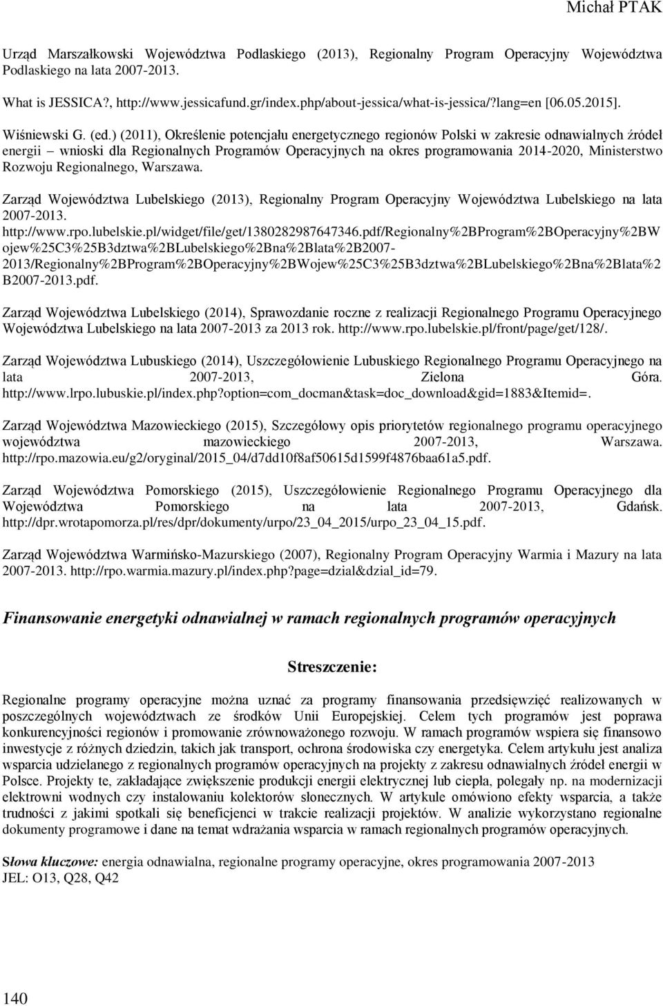 ) (2011), Określenie potencjału energetycznego regionów Polski w zakresie odnawialnych źródeł energii wnioski dla Regionalnych Programów Operacyjnych na okres programowania 2014-2020, Ministerstwo