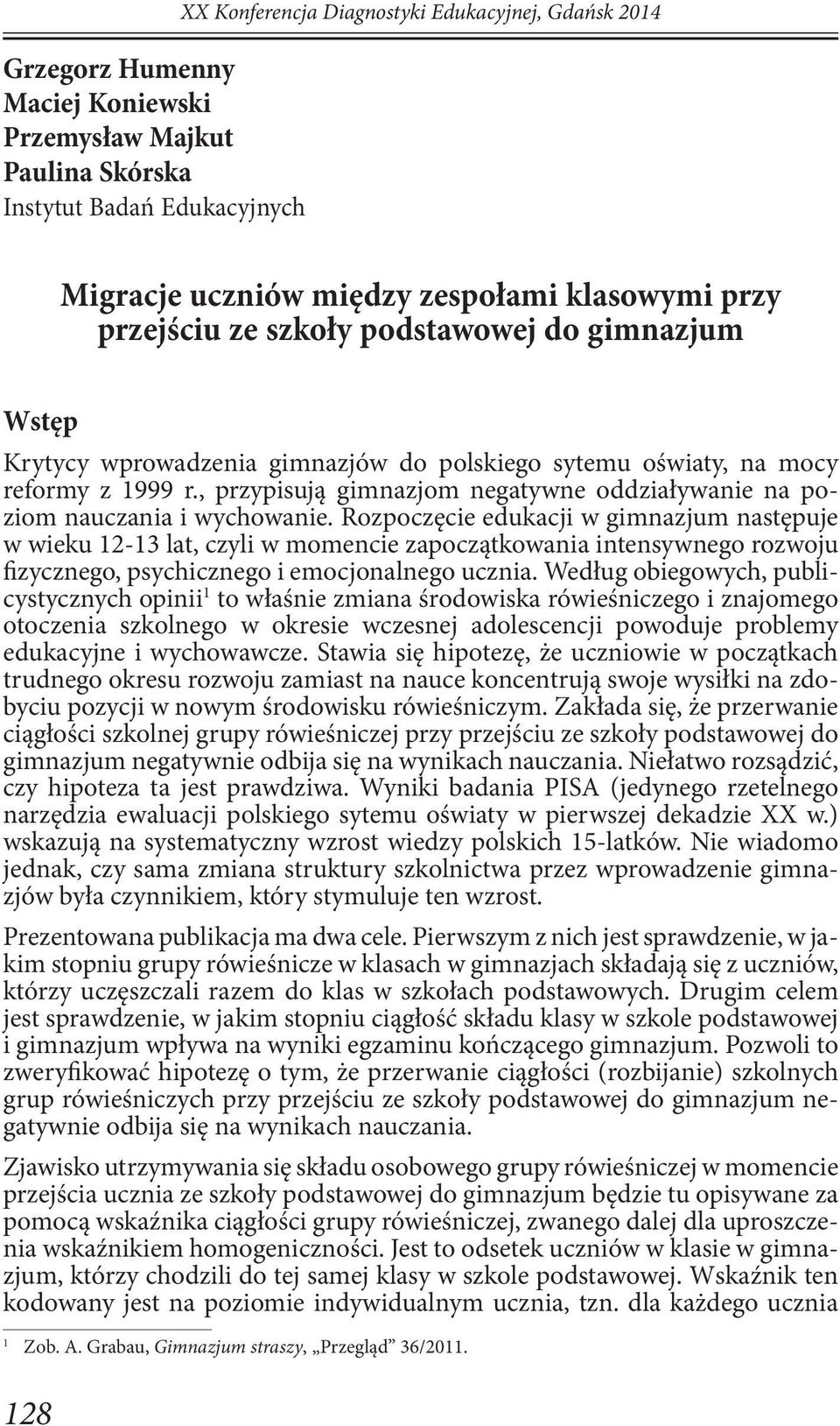 , przypisują gimnazjom negatywne oddziaływanie na poziom nauczania i wychowanie.